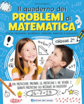 Il quaderno dei problemi di matematica. Come risolvere i problemi: metodo, esercizi e soluzioni. Classe 2ª