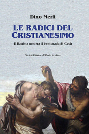 Le radici del Cristianesimo. Il Battista non era il battistrada di Gesù