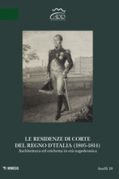 Le residenze di corte del Regno d Italia (1805-1814). Architettura ed etichetta in età napoleonica