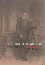 Un ritratto di famiglia. Dalle fotografie di Enrico Simoncini (1912-1943)
