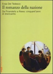 Il romanzo della nazione. Da Pirandello a Nievo: cinquant anni di disincanto