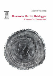 Il sacro in Martin Heidegger. I «venturi» e «l ultimo Dio»