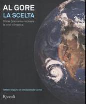 La scelta. Come possiamo risolvere la crisi climatica. Ediz. illustrata