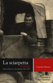 La sciarpetta rossa. Diario di guerra e di prigionia (1943-1945)