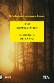 Il silenzio dei larici. Un indagine del commissario Grauner