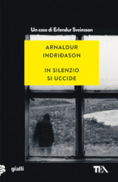 In silenzio si uccide. I casi dell ispettore Erlendur Sveinsson. Vol. 14