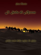 Il sole di Axum. Sulle orme della regina di Saba