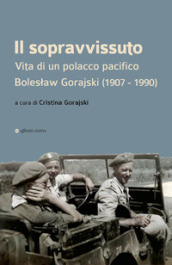 Il sopravvissuto. Vita di un polacco pacifico. Boles¿aw Gorajski (1907-1990)