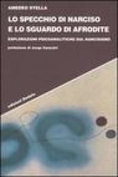 Lo specchio di Narciso e lo sguardo di Afrodite. Esplorazioni psicoanalitiche sul narcisismo