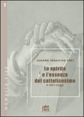 Lo spirito e l essenza del cattolicesimo e altri saggi