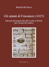 Gli statuti di Frassinere (1415). Edizione del manoscritto dell archivio storico del comune di Condove. Testo latino a fronte. Ediz. critica