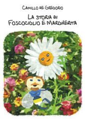 La storia di Foscociglio e Margherita. Ediz. illustrata