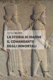 La storia di Idarne il comandante degli Immortali