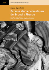 Per una storia del restauro dei bronzi a Firenze. Dall Unità d Italia ai giorni nostri