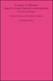 Le sujet et l histoire dans le roman français contemporain. Écrivains en dialogue