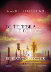 Di tenebra e di luce. Vol. 2: Un nuovo orizzonte