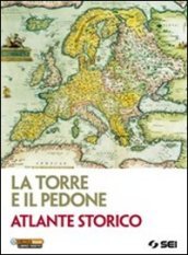 La torre e il pedone. Atlante storico. Per le Scuole superiori. Con espansione online