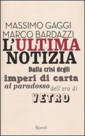 L ultima notizia. Dalla crisi degli imperi di carta al paradosso dell era di vetro