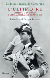 L ultimo re. Umberto II di Savoia e l Italia della luogotenenza