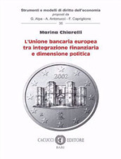 L unione bancaria europea tra integrazione finanziaria e dimensione politica. Nuova ediz.