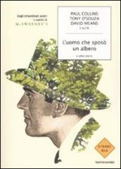 L uomo che sposò un albero e altre storie. Dagli straordinari autori e autrici di McSweeney s