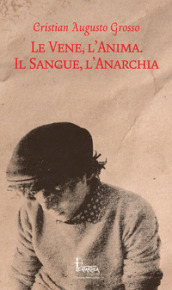 Le vene, l anima. Il sangue, l anarchia