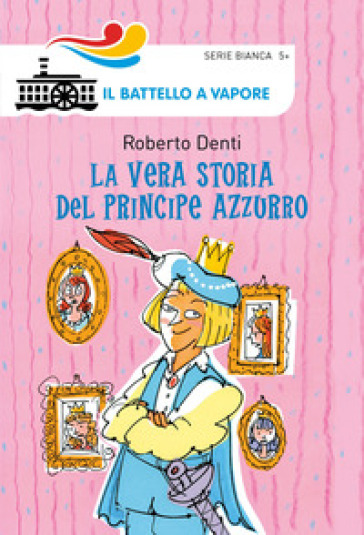 La vera storia del Principe Azzurro. Ediz. illustrata