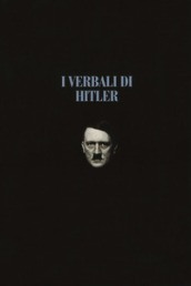 I verbali di Hitler. Rapporti stenografici di guerra. 1-2: 1942-1943-1944-1945