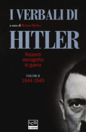 I verbali di Hitler. Rapporti stenografici di guerra. 2: 1944-1945
