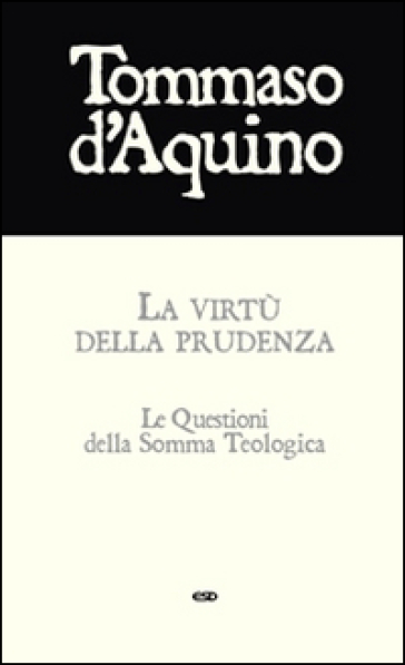 La virtù della prudenza. Le questioni della Somma Teologica