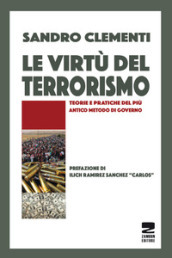 Le virtù del terrorismo. Teorie e pratiche del più antico metodo di governo