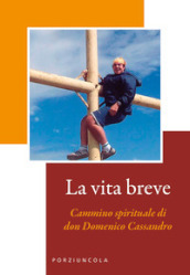 La vita breve. Cammino spirituale di don Domenico Cassandro. Ediz. illustrata