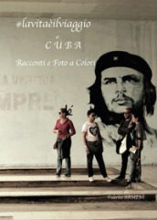 La vita è il viaggio... a Cuba. Racconti e foto
