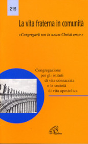 La vita fraterna in comunità. «Congregativ nos in unum Christi amor»