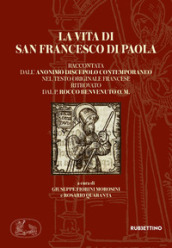 La vita di san Francesco di Paola raccontata dall anonimo discepolo contemporaneo nel testo originale francese ritrovato dal P. Rocco Benvenuto O. M.