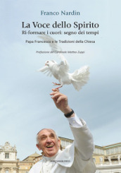 La voce dello spirito. Ri-formare i cuori: segno dei tempi. Papa Francesco e le tradizioni della chiesa