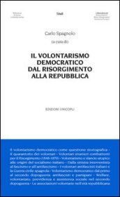 Il volontarismo democratico dal Risorgimento alla Repubblica
